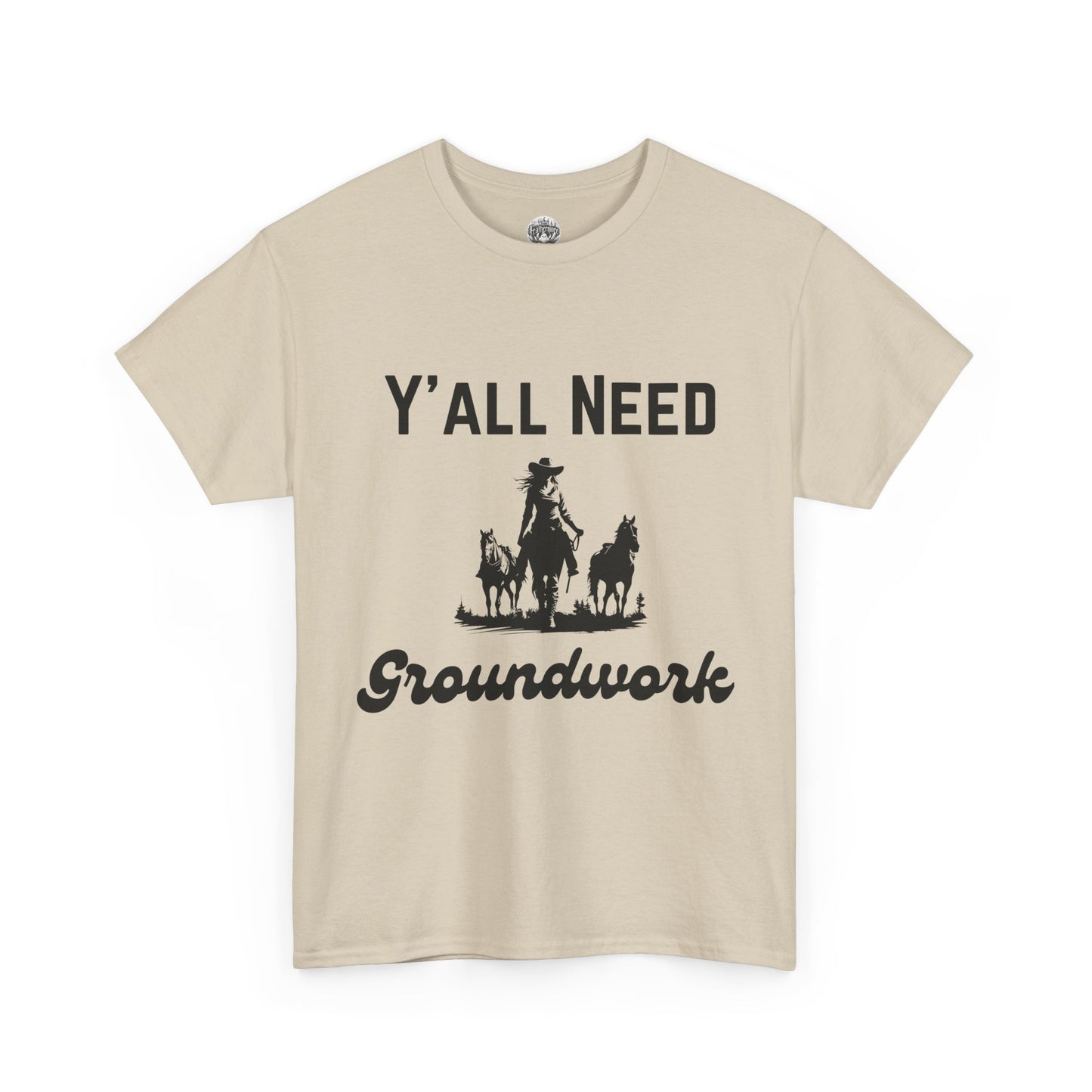Y'all Need Groundwork - Unisex Tee - Horse Barn Humor Tee