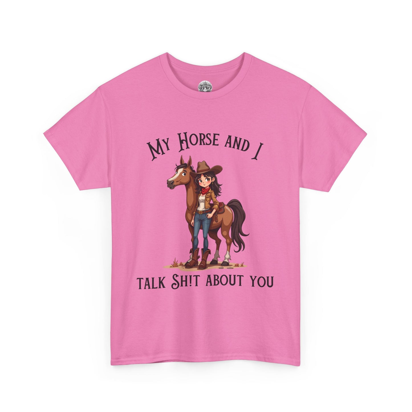 My Horse & I Talk S**t About You Tshirt Horse Humor