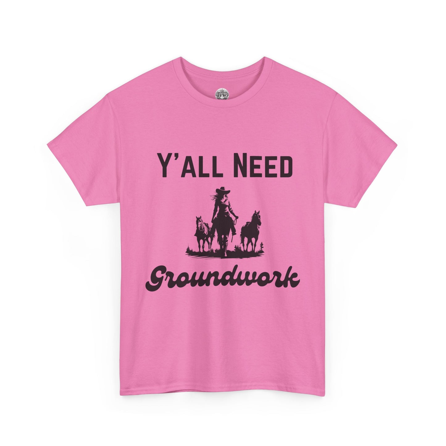 Y'all Need Groundwork - Unisex Tee - Horse Barn Humor Tee
