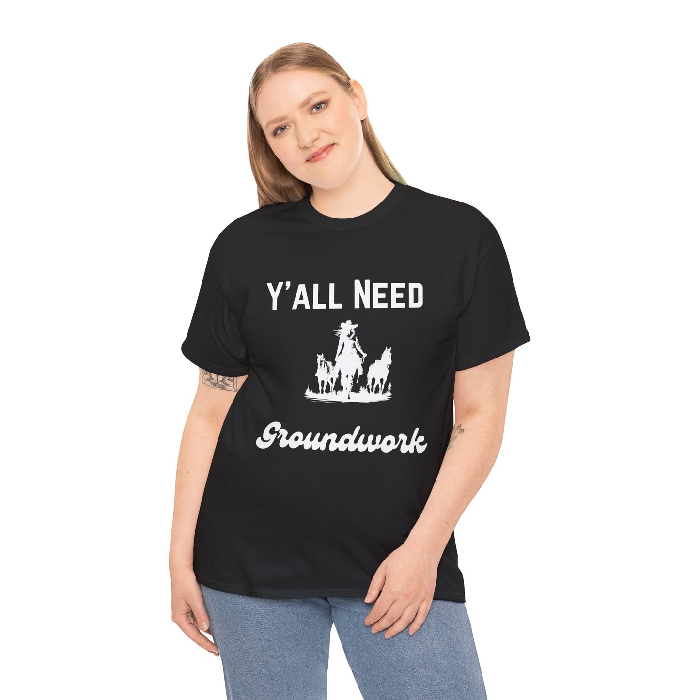 Y'all Need Groundwork - Unisex Tee - Horse Barn Humor Tee