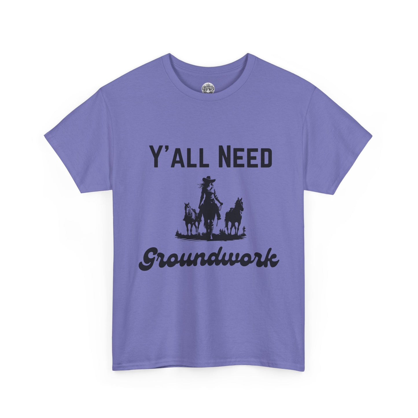 Y'all Need Groundwork - Unisex Tee - Horse Barn Humor Tee
