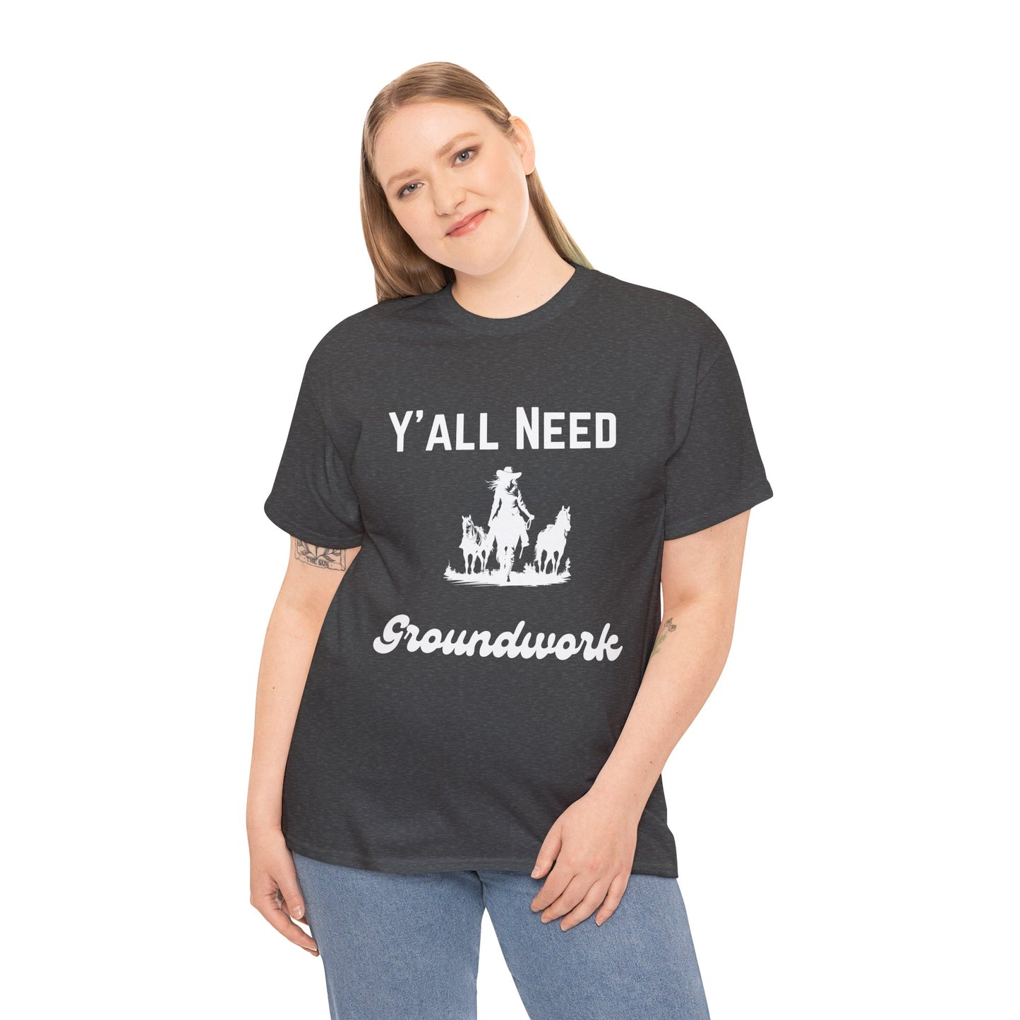 Y'all Need Groundwork - Unisex Tee - Horse Barn Humor Tee